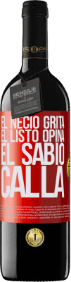 39,95 € Envío gratis | Vino Tinto Edición RED MBE Reserva El necio grita, el listo opina, el sabio calla Etiqueta Roja. Etiqueta personalizable Reserva 12 Meses Cosecha 2016 Tempranillo