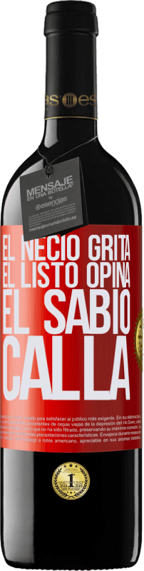 39,95 € Envío gratis | Vino Tinto Edición RED MBE Reserva El necio grita, el listo opina, el sabio calla Etiqueta Roja. Etiqueta personalizable Reserva 12 Meses Cosecha 2015 Tempranillo