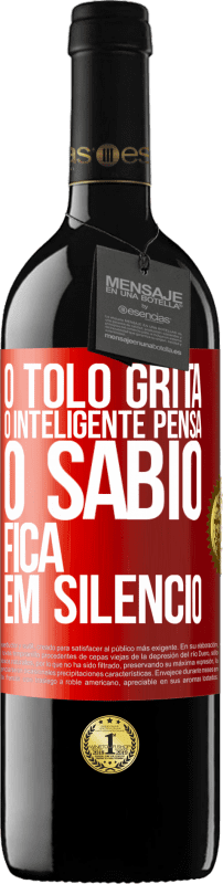 39,95 € Envio grátis | Vinho tinto Edição RED MBE Reserva O tolo grita, o inteligente pensa, o sábio fica em silêncio Etiqueta Vermelha. Etiqueta personalizável Reserva 12 Meses Colheita 2015 Tempranillo