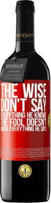 39,95 € Free Shipping | Red Wine RED Edition MBE Reserve The wise don't say everything he knows, the fool doesn't know everything he says Red Label. Customizable label Reserve 12 Months Harvest 2015 Tempranillo