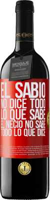 39,95 € Envío gratis | Vino Tinto Edición RED MBE Reserva El sabio no dice todo lo que sabe, el necio no sabe todo lo que dice Etiqueta Roja. Etiqueta personalizable Reserva 12 Meses Cosecha 2014 Tempranillo