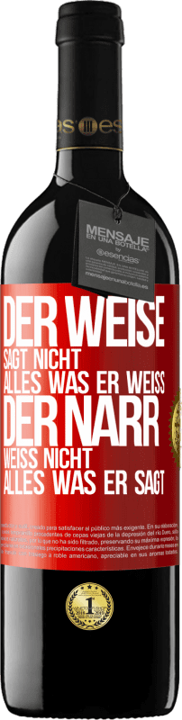 39,95 € Kostenloser Versand | Rotwein RED Ausgabe MBE Reserve Der Weise sagt nicht alles, was er weiß, der Narr weiß nicht alles, was er sagt Rote Markierung. Anpassbares Etikett Reserve 12 Monate Ernte 2015 Tempranillo