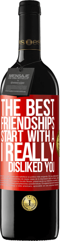 39,95 € Free Shipping | Red Wine RED Edition MBE Reserve The best friendships start with a I really disliked you Red Label. Customizable label Reserve 12 Months Harvest 2014 Tempranillo