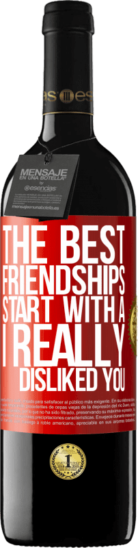 39,95 € Free Shipping | Red Wine RED Edition MBE Reserve The best friendships start with a I really disliked you Red Label. Customizable label Reserve 12 Months Harvest 2015 Tempranillo