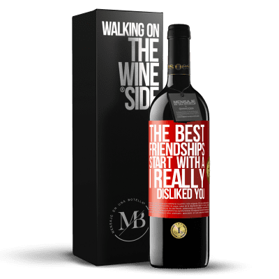 «The best friendships start with a I really disliked you» RED Edition MBE Reserve