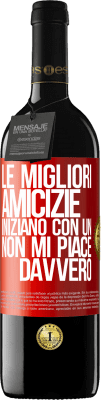 39,95 € Spedizione Gratuita | Vino rosso Edizione RED MBE Riserva Le migliori amicizie iniziano con un Non mi piace davvero Etichetta Rossa. Etichetta personalizzabile Riserva 12 Mesi Raccogliere 2015 Tempranillo