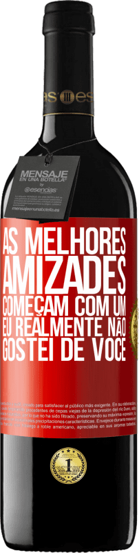 39,95 € Envio grátis | Vinho tinto Edição RED MBE Reserva As melhores amizades começam com um eu realmente não gostei de você Etiqueta Vermelha. Etiqueta personalizável Reserva 12 Meses Colheita 2015 Tempranillo