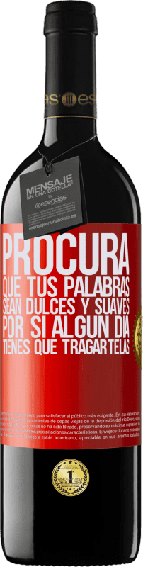 39,95 € Envío gratis | Vino Tinto Edición RED MBE Reserva Procura que tus palabras sean dulces y suaves, por si algún día tienes que tragártelas Etiqueta Roja. Etiqueta personalizable Reserva 12 Meses Cosecha 2015 Tempranillo