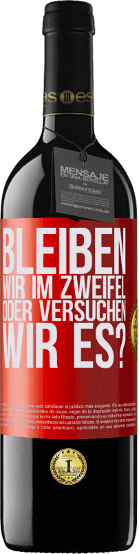 39,95 € Kostenloser Versand | Rotwein RED Ausgabe MBE Reserve Bleiben wir im Zweifel oder versuchen wir es? Rote Markierung. Anpassbares Etikett Reserve 12 Monate Ernte 2015 Tempranillo