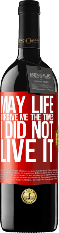 39,95 € Free Shipping | Red Wine RED Edition MBE Reserve May life forgive me the times I did not live it Red Label. Customizable label Reserve 12 Months Harvest 2015 Tempranillo