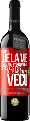 39,95 € Envoi gratuit | Vin rouge Édition RED MBE Réserve Pourvu que la vie puisse me pardonner toutes les fois où je ne l'ai pas vécu Étiquette Rouge. Étiquette personnalisable Réserve 12 Mois Récolte 2015 Tempranillo