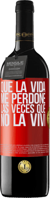 39,95 € Envío gratis | Vino Tinto Edición RED MBE Reserva Que la vida me perdone las veces que no la viví Etiqueta Roja. Etiqueta personalizable Reserva 12 Meses Cosecha 2015 Tempranillo