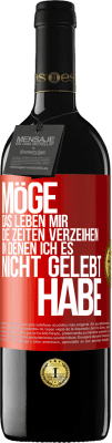 39,95 € Kostenloser Versand | Rotwein RED Ausgabe MBE Reserve Möge das Leben mir die Zeiten verzeihen, in denen ich es nicht gelebt habe Rote Markierung. Anpassbares Etikett Reserve 12 Monate Ernte 2015 Tempranillo