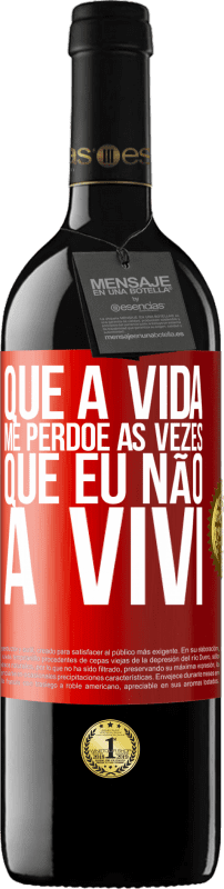 39,95 € Envio grátis | Vinho tinto Edição RED MBE Reserva Que a vida me perdoe as vezes que eu não a vivi Etiqueta Vermelha. Etiqueta personalizável Reserva 12 Meses Colheita 2015 Tempranillo