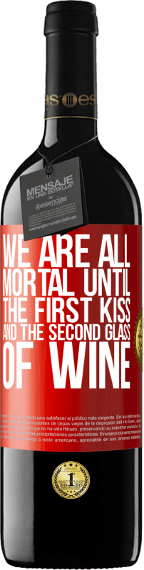39,95 € Free Shipping | Red Wine RED Edition MBE Reserve We are all mortal until the first kiss and the second glass of wine Red Label. Customizable label Reserve 12 Months Harvest 2013 Tempranillo