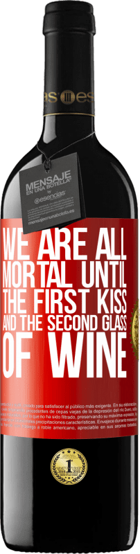 39,95 € Free Shipping | Red Wine RED Edition MBE Reserve We are all mortal until the first kiss and the second glass of wine Red Label. Customizable label Reserve 12 Months Harvest 2015 Tempranillo