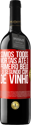 39,95 € Envio grátis | Vinho tinto Edição RED MBE Reserva Somos todos mortais até o primeiro beijo e o segundo copo de vinho Etiqueta Vermelha. Etiqueta personalizável Reserva 12 Meses Colheita 2015 Tempranillo