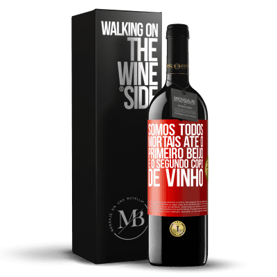 «Somos todos mortais até o primeiro beijo e o segundo copo de vinho» Edição RED MBE Reserva