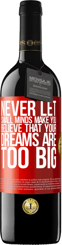 39,95 € Free Shipping | Red Wine RED Edition MBE Reserve Never let small minds make you believe that your dreams are too big Red Label. Customizable label Reserve 12 Months Harvest 2014 Tempranillo