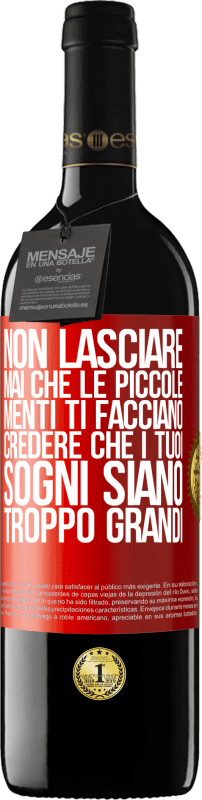 39,95 € Spedizione Gratuita | Vino rosso Edizione RED MBE Riserva Non lasciare mai che le piccole menti ti facciano credere che i tuoi sogni siano troppo grandi Etichetta Rossa. Etichetta personalizzabile Riserva 12 Mesi Raccogliere 2015 Tempranillo