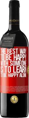 39,95 € Free Shipping | Red Wine RED Edition MBE Reserve The best way to be happy with someone is to learn to be happy alone Red Label. Customizable label Reserve 12 Months Harvest 2016 Tempranillo