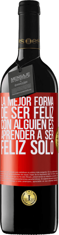 39,95 € Envío gratis | Vino Tinto Edición RED MBE Reserva La mejor forma de ser feliz con alguien es aprender a ser feliz solo Etiqueta Roja. Etiqueta personalizable Reserva 12 Meses Cosecha 2015 Tempranillo