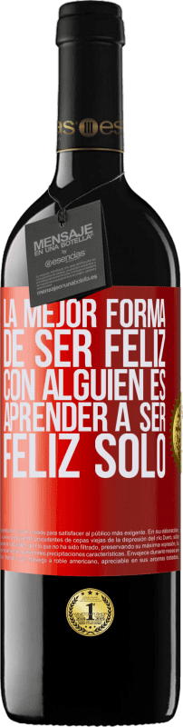 39,95 € Envío gratis | Vino Tinto Edición RED MBE Reserva La mejor forma de ser feliz con alguien es aprender a ser feliz solo Etiqueta Roja. Etiqueta personalizable Reserva 12 Meses Cosecha 2016 Tempranillo