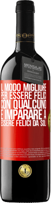 39,95 € Spedizione Gratuita | Vino rosso Edizione RED MBE Riserva Il modo migliore per essere felici con qualcuno è imparare a essere felici da soli Etichetta Rossa. Etichetta personalizzabile Riserva 12 Mesi Raccogliere 2015 Tempranillo