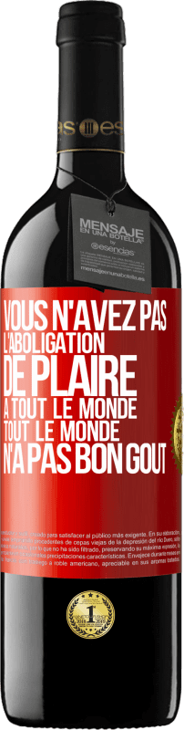 39,95 € Envoi gratuit | Vin rouge Édition RED MBE Réserve Vous n'avez pas l'aboligation de plaire à tout le monde. Tout le monde n'a pas bon goût Étiquette Rouge. Étiquette personnalisable Réserve 12 Mois Récolte 2015 Tempranillo