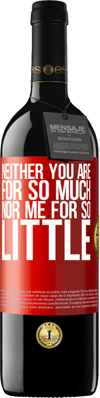 39,95 € Free Shipping | Red Wine RED Edition MBE Reserve Neither you are for so much, nor me for so little Red Label. Customizable label Reserve 12 Months Harvest 2014 Tempranillo