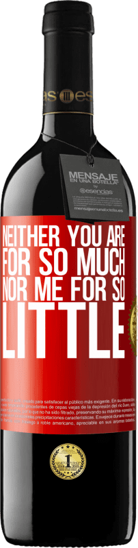 39,95 € Free Shipping | Red Wine RED Edition MBE Reserve Neither you are for so much, nor me for so little Red Label. Customizable label Reserve 12 Months Harvest 2016 Tempranillo