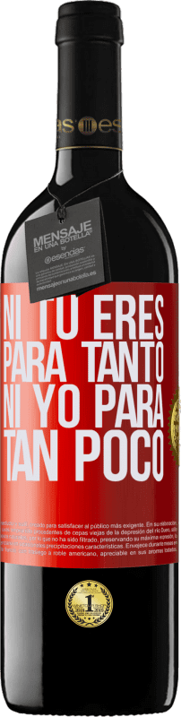 39,95 € Envío gratis | Vino Tinto Edición RED MBE Reserva Ni tú eres para tanto, ni yo para tan poco Etiqueta Roja. Etiqueta personalizable Reserva 12 Meses Cosecha 2015 Tempranillo