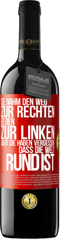 39,95 € Kostenloser Versand | Rotwein RED Ausgabe MBE Reserve Sie nahm den Weg zur Rechten, er den zur Linken. Aber sie haben vergessen, dass die Welt rund ist Rote Markierung. Anpassbares Etikett Reserve 12 Monate Ernte 2015 Tempranillo