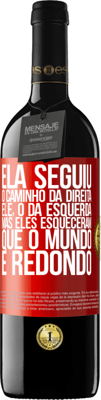 39,95 € Envio grátis | Vinho tinto Edição RED MBE Reserva Ela seguiu o caminho da direita, ele, o da esquerda. Mas eles esqueceram que o mundo é redondo Etiqueta Vermelha. Etiqueta personalizável Reserva 12 Meses Colheita 2015 Tempranillo