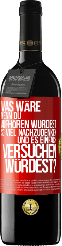 39,95 € Kostenloser Versand | Rotwein RED Ausgabe MBE Reserve Was wäre, wenn du aufhören würdest, so viel nachzudenken und es einfach versuchen würdest? Rote Markierung. Anpassbares Etikett Reserve 12 Monate Ernte 2015 Tempranillo