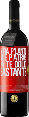39,95 € Envío gratis | Vino Tinto Edición RED MBE Reserva Mira p'lante que p'atrás ya te dolió bastante Etiqueta Roja. Etiqueta personalizable Reserva 12 Meses Cosecha 2016 Tempranillo