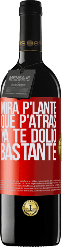 39,95 € Envío gratis | Vino Tinto Edición RED MBE Reserva Mira p'lante que p'atrás ya te dolió bastante Etiqueta Roja. Etiqueta personalizable Reserva 12 Meses Cosecha 2015 Tempranillo