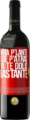 39,95 € Spedizione Gratuita | Vino rosso Edizione RED MBE Riserva Mira p'lante que p'atrás ya te dolió bastante Etichetta Rossa. Etichetta personalizzabile Riserva 12 Mesi Raccogliere 2016 Tempranillo