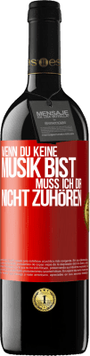 39,95 € Kostenloser Versand | Rotwein RED Ausgabe MBE Reserve Wenn du keine Musik bist, muss ich dir nicht zuhören Rote Markierung. Anpassbares Etikett Reserve 12 Monate Ernte 2015 Tempranillo