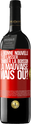 39,95 € Envoi gratuit | Vin rouge Édition RED MBE Réserve La bonne nouvelle c'est laisser tomber la boisson. La mauvaise; mais où? Étiquette Rouge. Étiquette personnalisable Réserve 12 Mois Récolte 2015 Tempranillo