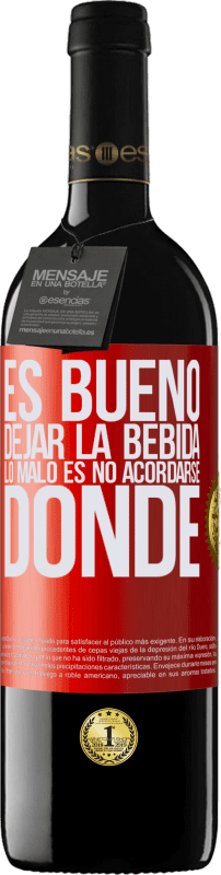 39,95 € Envío gratis | Vino Tinto Edición RED MBE Reserva Es bueno dejar la bebida, lo malo es no acordarse donde Etiqueta Roja. Etiqueta personalizable Reserva 12 Meses Cosecha 2015 Tempranillo