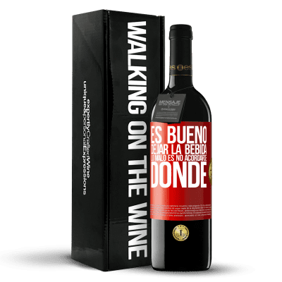 «Es bueno dejar la bebida, lo malo es no acordarse donde» Edición RED MBE Reserva