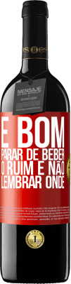 39,95 € Envio grátis | Vinho tinto Edição RED MBE Reserva É bom parar de beber, o ruim é não lembrar onde Etiqueta Vermelha. Etiqueta personalizável Reserva 12 Meses Colheita 2014 Tempranillo