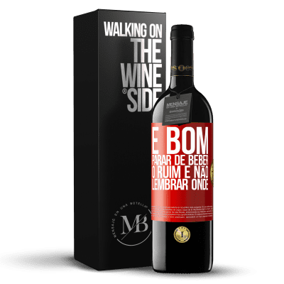 «É bom parar de beber, o ruim é não lembrar onde» Edição RED MBE Reserva