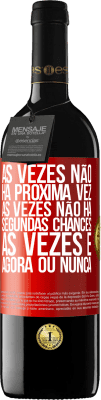 39,95 € Envio grátis | Vinho tinto Edição RED MBE Reserva Às vezes não há próxima vez. Às vezes não há segundas chances. Às vezes é agora ou nunca Etiqueta Vermelha. Etiqueta personalizável Reserva 12 Meses Colheita 2015 Tempranillo