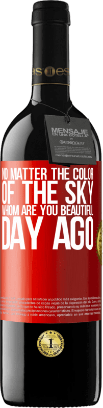 39,95 € Free Shipping | Red Wine RED Edition MBE Reserve No matter the color of the sky. Whom are you beautiful day ago Red Label. Customizable label Reserve 12 Months Harvest 2015 Tempranillo