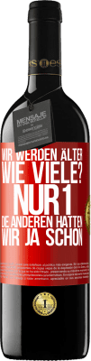 39,95 € Kostenloser Versand | Rotwein RED Ausgabe MBE Reserve Wir werden älter. Wie viele? Nur 1, die anderen hatten wir ja schon Rote Markierung. Anpassbares Etikett Reserve 12 Monate Ernte 2015 Tempranillo