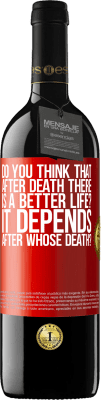 39,95 € Free Shipping | Red Wine RED Edition MBE Reserve do you think that after death there is a better life? It depends, after whose death? Red Label. Customizable label Reserve 12 Months Harvest 2016 Tempranillo