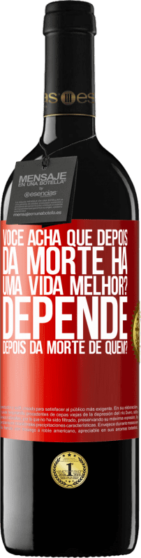 39,95 € Envio grátis | Vinho tinto Edição RED MBE Reserva você acha que depois da morte há uma vida melhor? Depende, depois da morte de quem? Etiqueta Vermelha. Etiqueta personalizável Reserva 12 Meses Colheita 2015 Tempranillo