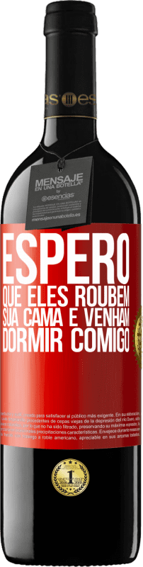 39,95 € Envio grátis | Vinho tinto Edição RED MBE Reserva Espero que eles roubem sua cama e venham dormir comigo Etiqueta Vermelha. Etiqueta personalizável Reserva 12 Meses Colheita 2015 Tempranillo